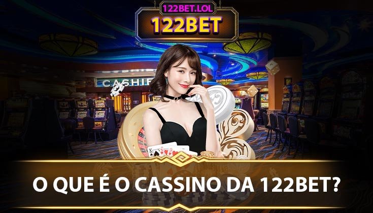 O que é o Cassino da 122BET?