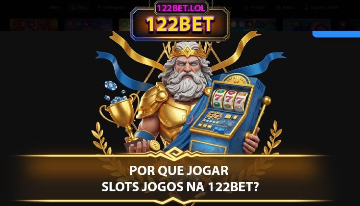 Por que Jogar Slots Jogos na 122BET?