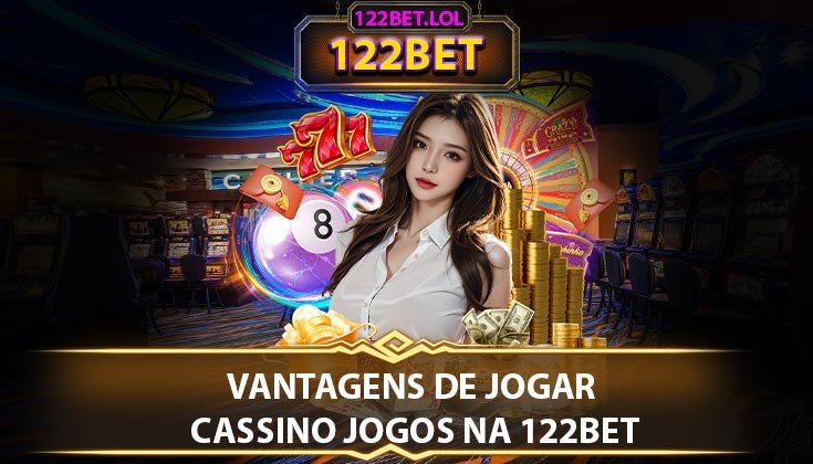 Vantagens de Jogar Cassino Jogos na 122BET